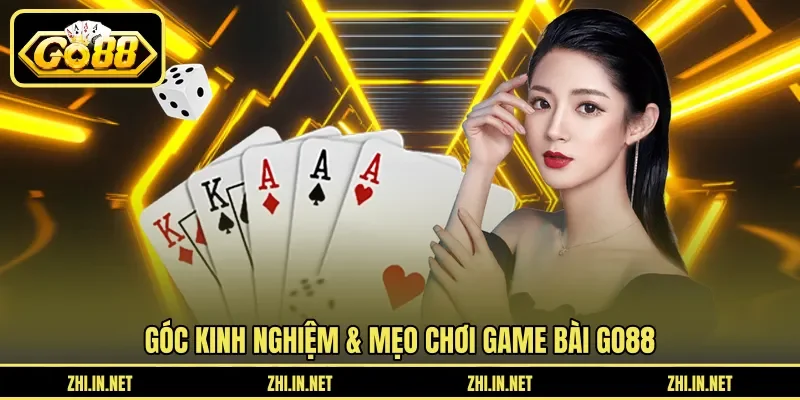 Góc kinh nghiệm & mẹo chơi game bài Go88 Góc kinh nghiệm & mẹo chơi game bài Go88