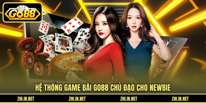 Hệ thống game bài Go88 chủ đạo cho newbie Hệ thống game bài Go88 chủ đạo cho newbie