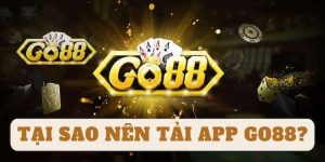 Tổng Hợp Các Quy Trình Tải App Go88 Đơn Giản, Nhanh Chóng Vì sao nên tải app Go88