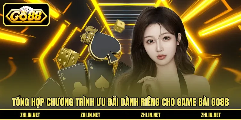 Tổng hợp chương trình ưu đãi dành riêng cho game bài GO88 Tổng hợp chương trình ưu đãi dành riêng cho game bài GO88